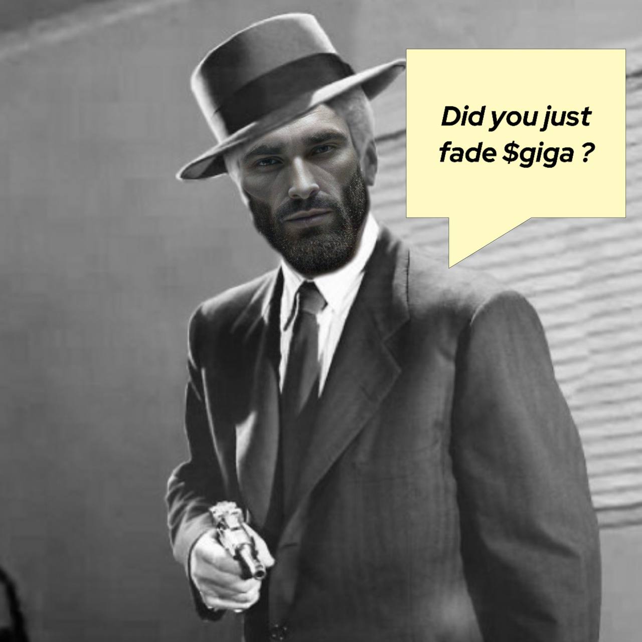 Man in suit holds gun, text says Did you just fade $giga?